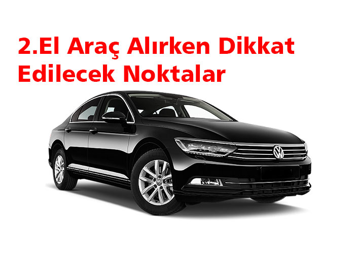 2.El Araç Alırken Dikkat Edilecek Noktalar